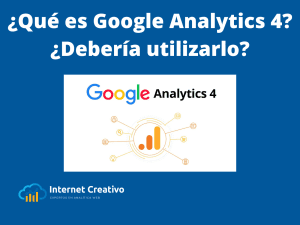 ¿Qué es Google Analytics 4? ¿Debería de utilizarlo?
